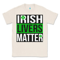 Natural irish livers matter   funny st patricks day irish drinking t shirts te Classic Tee - linhVisuals