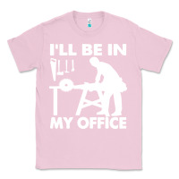 Bubblegum Pink i'll be in my office carpenter woodworking Classic Tee - linhVisuals