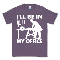 Lavender i'll be in my office carpenter woodworking Classic Tee - linhVisuals