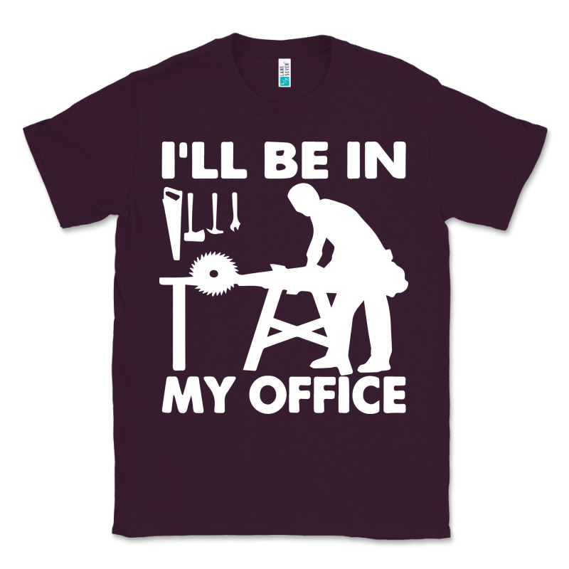 I'll Be In My Office Carpenter Woodworking Classic Tee by linhVisuals | Teevron