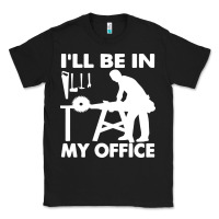 Black i'll be in my office carpenter woodworking Classic Tee - linhVisuals