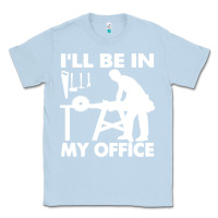 Dusty Blue i'll be in my office carpenter woodworking Classic Tee - linhVisuals