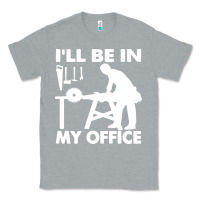 Heather Grey i'll be in my office carpenter woodworking Classic Tee - linhVisuals