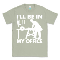 Matcha i'll be in my office carpenter woodworking Classic Tee - linhVisuals