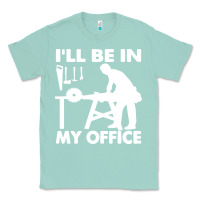 Seafoam i'll be in my office carpenter woodworking Classic Tee - linhVisuals