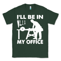 Sports Green i'll be in my office carpenter woodworking Classic Tee - linhVisuals