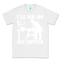 White i'll be in my office carpenter woodworking Classic Tee - linhVisuals