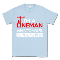 Dusty Blue im a lineman whats your superpower Classic Tee - linhVisuals