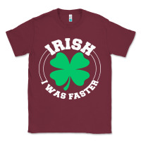 Burgundy irish i was faster Classic Tee - linhVisuals