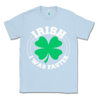 Dusty Blue irish i was faster Classic Tee - linhVisuals