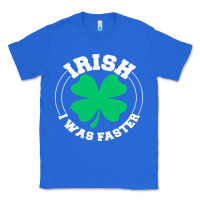 True Royal irish i was faster Classic Tee - linhVisuals