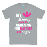 Heather Grey my mommy was amazing god made her an angel Classic Tee - linhVisuals