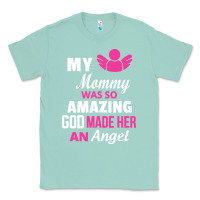 Seafoam my mommy was amazing god made her an angel Classic Tee - linhVisuals