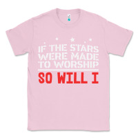 Bubblegum Pink if the stars were to worship so will i Classic Tee - linhVisuals