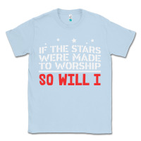 Dusty Blue if the stars were to worship so will i Classic Tee - linhVisuals