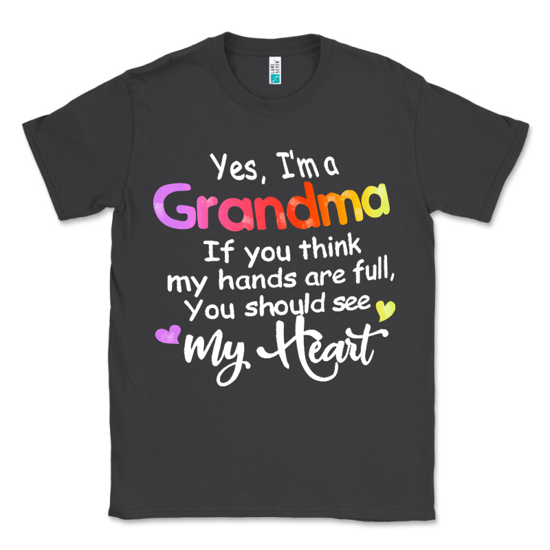 Grandma T  Shirt Yes I'm Grandma If You Think My Hands Are Full T  Shi Classic Tee by linhVisuals | Teevron