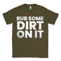 Army Green vintage funny shirts for men, rub some dirt on it long sleeve t shirt Classic Tee - linhVisuals