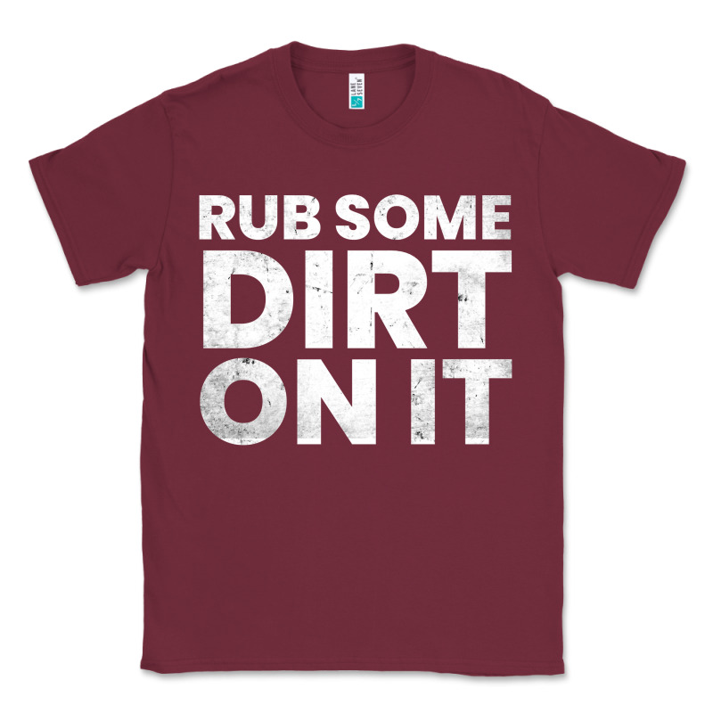 Vintage Funny Shirts For Men, Rub Some Dirt On It Long Sleeve T Shirt Classic Tee by linhVisuals | Teevron