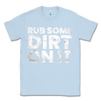 Dusty Blue vintage funny shirts for men, rub some dirt on it long sleeve t shirt Classic Tee - linhVisuals