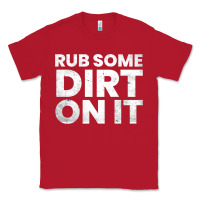 Red vintage funny shirts for men, rub some dirt on it long sleeve t shirt Classic Tee - linhVisuals