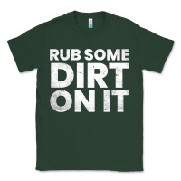 Sports Green vintage funny shirts for men, rub some dirt on it long sleeve t shirt Classic Tee - linhVisuals