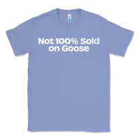Colony Blue womens not 100 sold on goose v neck t shirt Classic Tee - linhVisuals