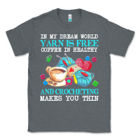 Charcoal Heather yarn t  shirt in my dream world yarn is free, coffee is healthy and cr Classic Tee - linhVisuals