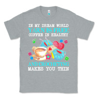 Heather Grey yarn t  shirt in my dream world yarn is free, coffee is healthy and cr Classic Tee - linhVisuals
