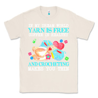 Natural yarn t  shirt in my dream world yarn is free, coffee is healthy and cr Classic Tee - linhVisuals