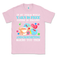Bubblegum Pink yarn t  shirt in my dream world yarn is free, coffee is healthy and cr Classic Tee - linhVisuals
