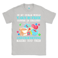 Moon Dust yarn t  shirt in my dream world yarn is free, coffee is healthy and cr Classic Tee - linhVisuals
