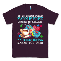 Plum yarn t  shirt in my dream world yarn is free, coffee is healthy and cr Classic Tee - linhVisuals