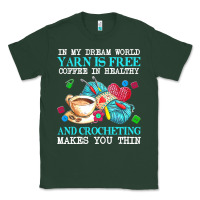 Sports Green yarn t  shirt in my dream world yarn is free, coffee is healthy and cr Classic Tee - linhVisuals