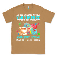 Toasted Coconut yarn t  shirt in my dream world yarn is free, coffee is healthy and cr Classic Tee - linhVisuals