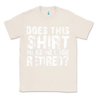 Natural retirement gifts for men funny retirement shirt for party Classic Tee - linhVisuals
