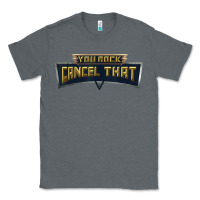 Charcoal Heather you rock cancel that shirt   funny tee Classic Tee - linhVisuals
