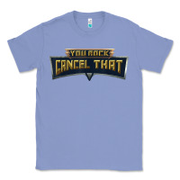 Colony Blue you rock cancel that shirt   funny tee Classic Tee - linhVisuals