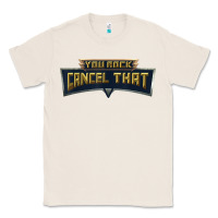Natural you rock cancel that shirt   funny tee Classic Tee - linhVisuals