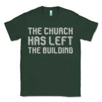 The Church Has Left The Building Classic Tee | Teevron