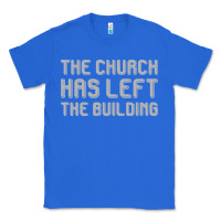 True Royal the church has left the building Classic Tee - linhVisuals