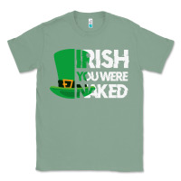 Sage irish you were naked funny st patrick day Classic Tee - linhVisuals