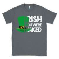 Charcoal Heather irish you were naked funny st patrick day Classic Tee - linhVisuals