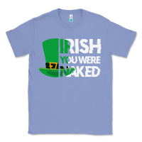 Colony Blue irish you were naked funny st patrick day Classic Tee - linhVisuals