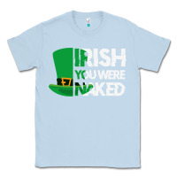 Dusty Blue irish you were naked funny st patrick day Classic Tee - linhVisuals