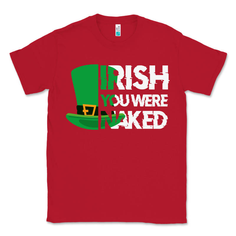Irish You Were Naked Funny St Patrick Day Classic Tee by linhVisuals | Teevron