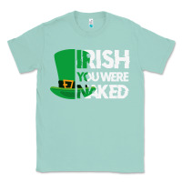 Seafoam irish you were naked funny st patrick day Classic Tee - linhVisuals