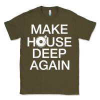 Make House Deep Again House Music Turntable T Shirt Classic Tee | Teevron