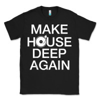 Black make house deep again house music turntable t shirt Classic Tee - linhVisuals