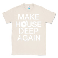 Natural make house deep again house music turntable t shirt Classic Tee - linhVisuals