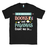 Black if it involves books and pajamas book lover gift tee t shirt Classic Tee - linhVisuals